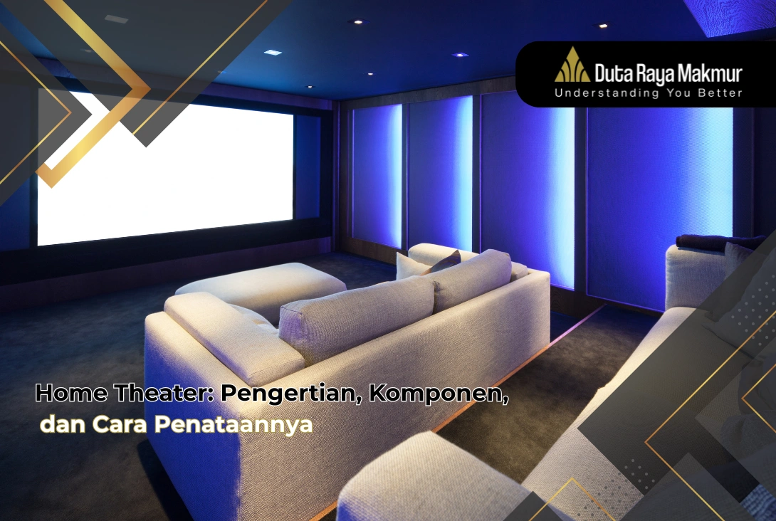Home Theater: Pengertian, Komponen, dan Cara Penataannya