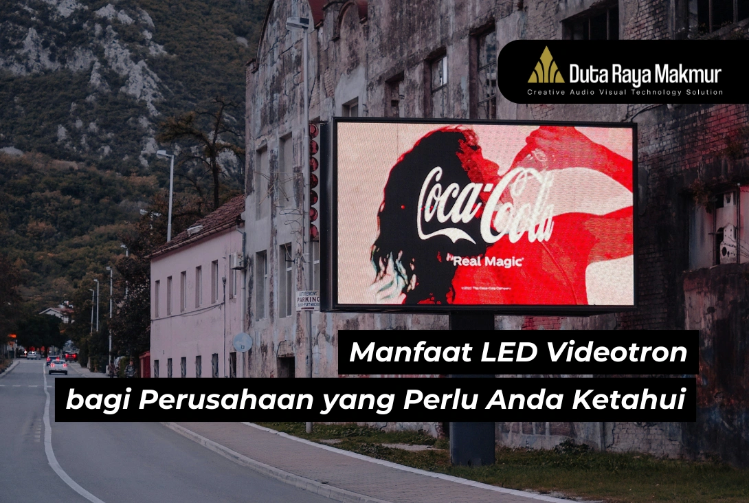 4 Manfaat LED Videotron Bagi Perusahaan yang perlu Anda Ketahui!