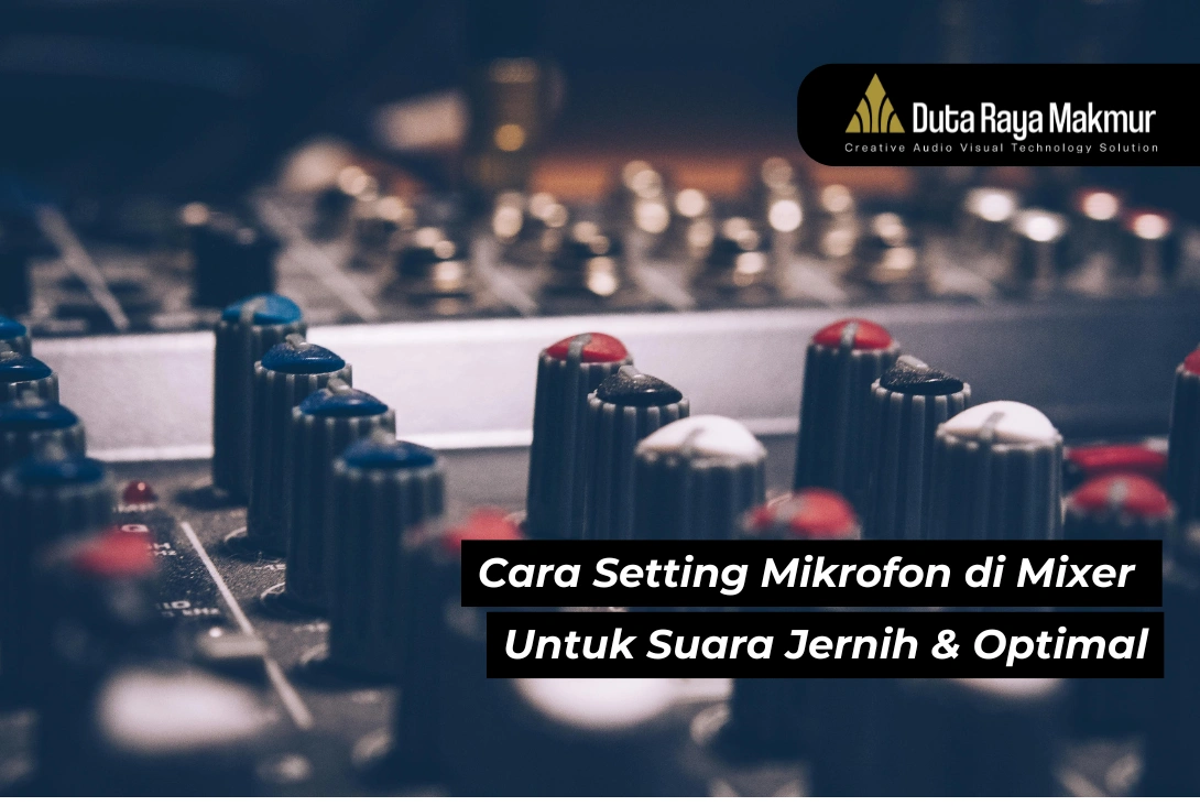 10 Cara Setting Mikrofon di Mixer Untuk Suara Jernih & Optimal