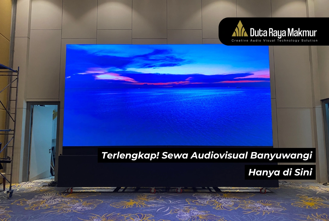 Terlengkap! Sewa Audiovisual Banyuwangi Hanya di Sini!