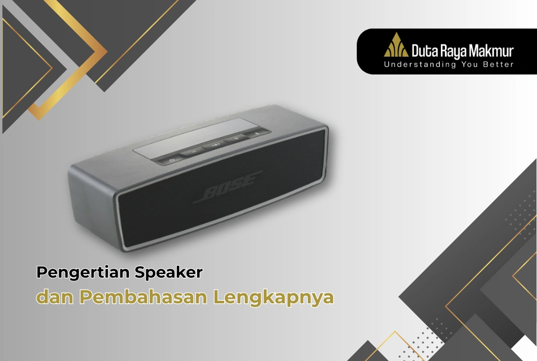 Apa itu Speaker? Yuk, Cari Tahu Fungsi, Jenis & Cara Kerjanya